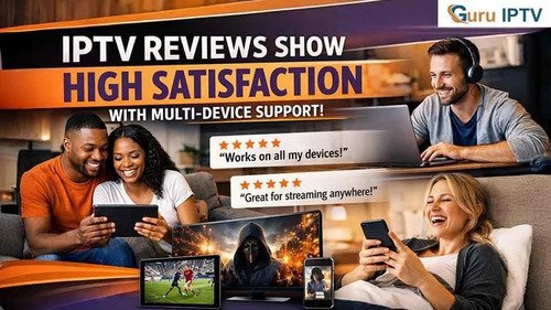 IPTV Reviews Show High Satisfaction with Multi-Device Support
