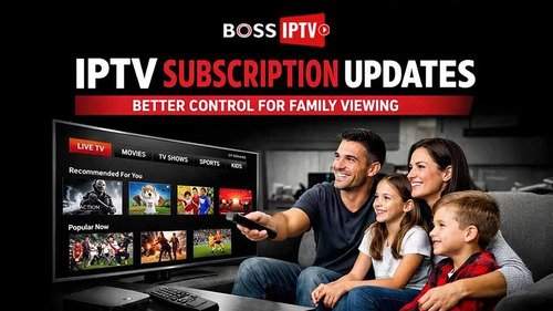 IPTV Subscription Updates Bring Better Control for Family Viewing