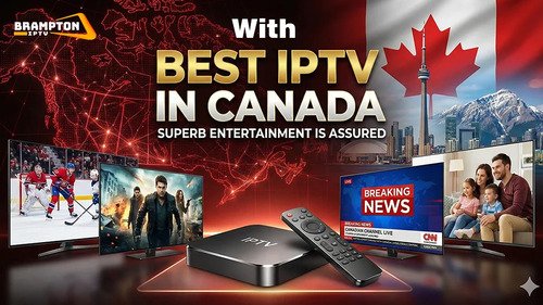 With Best IPTV in Canada, Superb Entertainment Is Assured